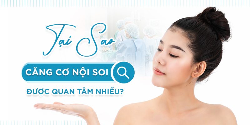 tại sao căng cơ nội soi được nhiều người quan tâm