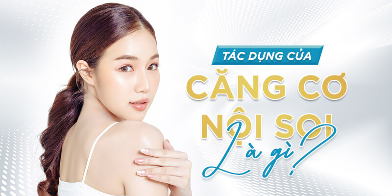 Tác Dụng Của Căng Cơ Nội Soi Đối Với Làn Da
