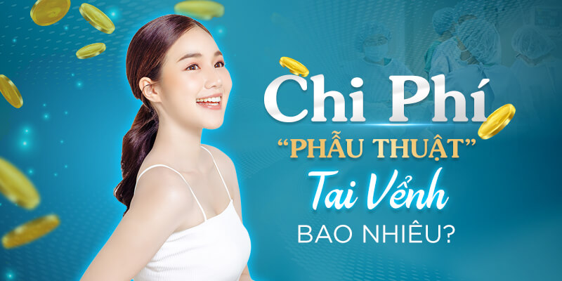 Chi Phí Phẫu Thuật Tạo Hình Tai Vểnh Là Bao Nhiêu?