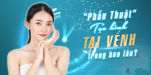 Phẫu Thuật Tạo Hình Tai Vểnh Trong Bao Lâu