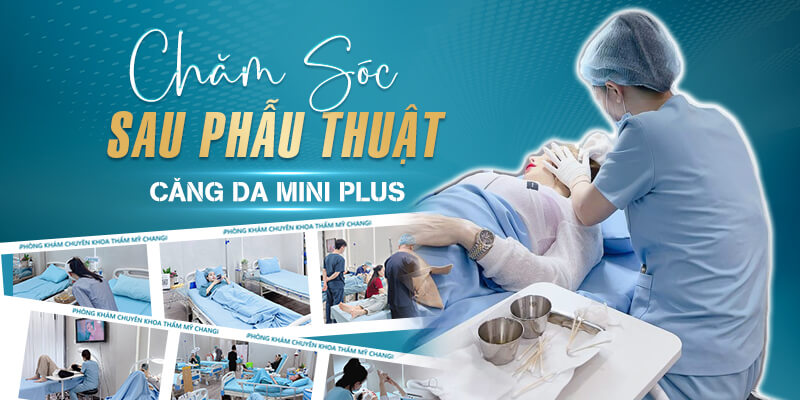 Chăm Sóc Sau Phẫu Thuật Căng Da Mini Plus