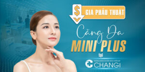 Giá Phẫu Thuật Căng Da Mini Plus Tại Phòng Khám CHANGI